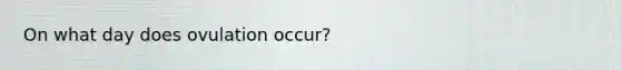 On what day does ovulation occur?