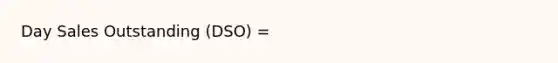 Day Sales Outstanding (DSO) =