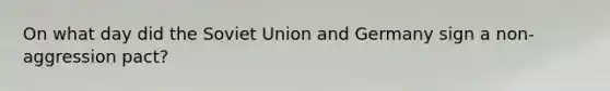 On what day did the Soviet Union and Germany sign a non-aggression pact?