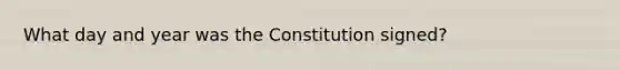 What day and year was the Constitution signed?