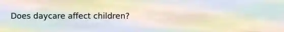 Does daycare affect children?