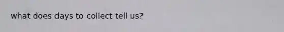 what does days to collect tell us?