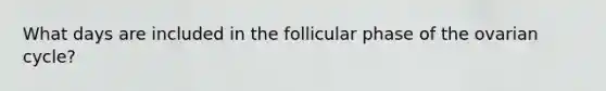 What days are included in the follicular phase of the ovarian cycle?