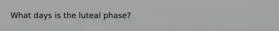What days is the luteal phase?