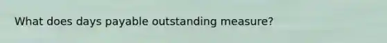 What does days payable outstanding measure?