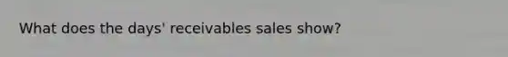 What does the days' receivables sales show?