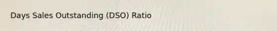 Days Sales Outstanding (DSO) Ratio