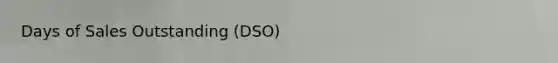 Days of Sales Outstanding (DSO)