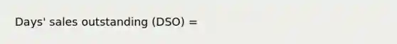 Days' sales outstanding (DSO) =