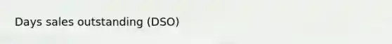 Days sales outstanding (DSO)
