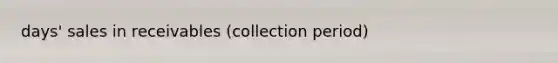 days' sales in receivables (collection period)