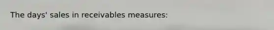 The days' sales in receivables measures: