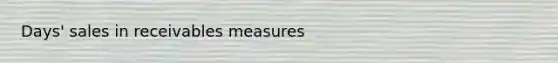 Days' sales in receivables measures