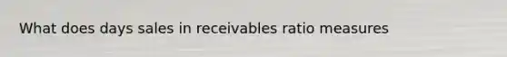 What does days sales in receivables ratio measures