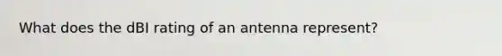 What does the dBI rating of an antenna represent?