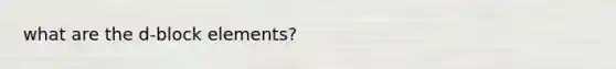 what are the d-block elements?