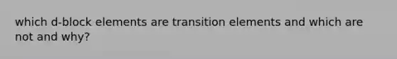 which d-block elements are transition elements and which are not and why?