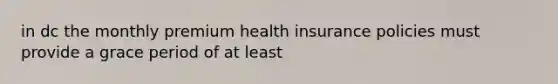 in dc the monthly premium health insurance policies must provide a grace period of at least