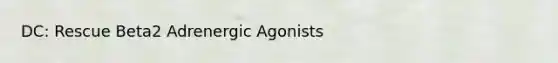 DC: Rescue Beta2 Adrenergic Agonists