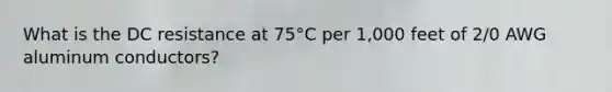 What is the DC resistance at 75°C per 1,000 feet of 2/0 AWG aluminum conductors?