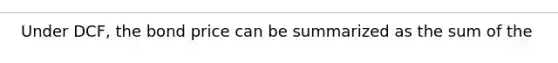 Under DCF, the bond price can be summarized as the sum of the