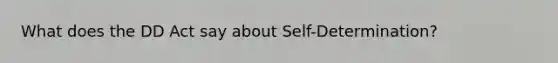 What does the DD Act say about Self-Determination?