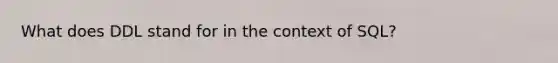 What does DDL stand for in the context of SQL?