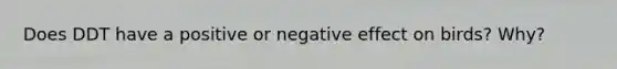 Does DDT have a positive or negative effect on birds? Why?