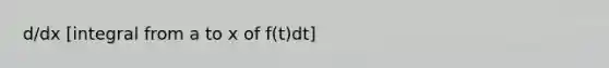 d/dx [integral from a to x of f(t)dt]