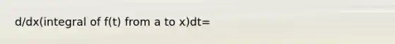 d/dx(integral of f(t) from a to x)dt=