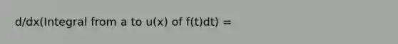 d/dx(Integral from a to u(x) of f(t)dt) =