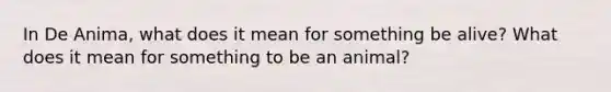 In De Anima, what does it mean for something be alive? What does it mean for something to be an animal?