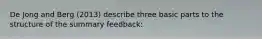 De Jong and Berg (2013) describe three basic parts to the structure of the summary feedback: