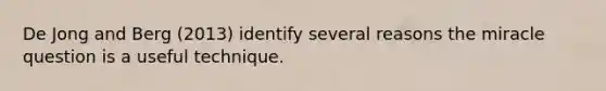 De Jong and Berg (2013) identify several reasons the miracle question is a useful technique.