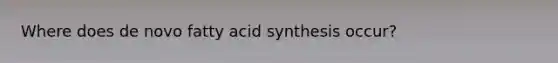 Where does de novo fatty acid synthesis occur?