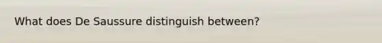 What does De Saussure distinguish between?