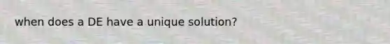 when does a DE have a unique solution?