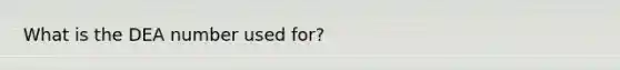 What is the DEA number used for?