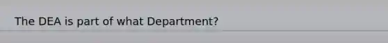 The DEA is part of what Department?