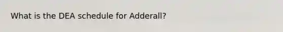 What is the DEA schedule for Adderall?