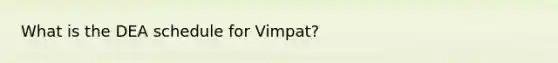 What is the DEA schedule for Vimpat?