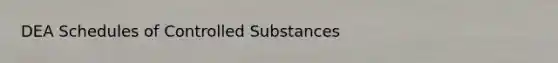 DEA Schedules of Controlled Substances