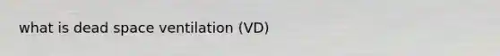 what is dead space ventilation (VD)