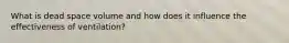 What is dead space volume and how does it influence the effectiveness of ventilation?