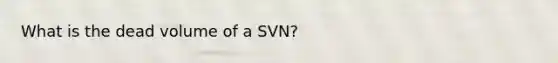 What is the dead volume of a SVN?