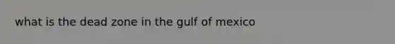 what is the dead zone in the gulf of mexico