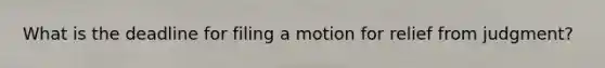 What is the deadline for filing a motion for relief from judgment?