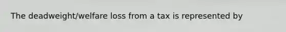 The deadweight/welfare loss from a tax is represented by