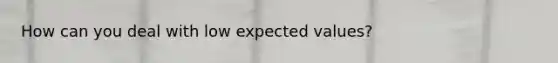 How can you deal with low expected values?