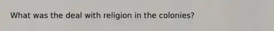 What was the deal with religion in the colonies?
